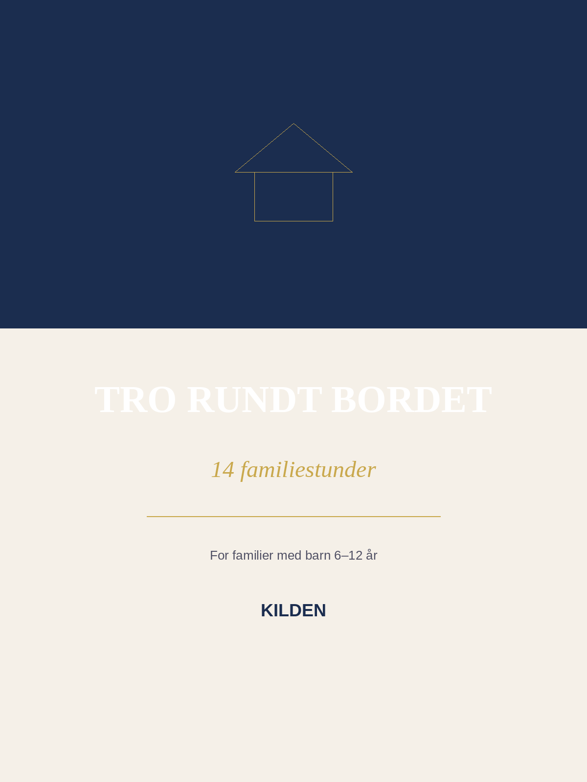 Omslag i mørkeblått og krem med enkelt husmotiv og tittelen «Tro rundt bordet – 14 familiestunder», for familier med barn 6–12 år