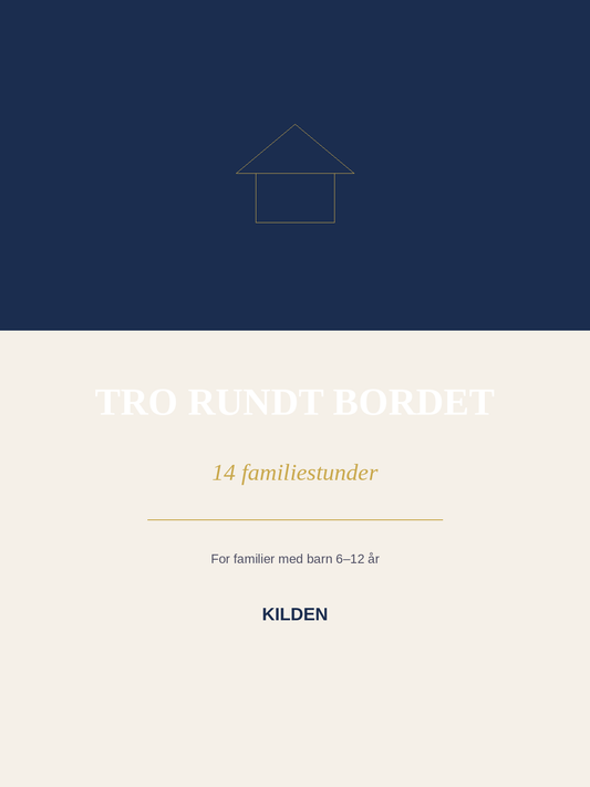 Omslag i mørkeblått og krem med enkelt husmotiv og tittelen «Tro rundt bordet – 14 familiestunder», for familier med barn 6–12 år